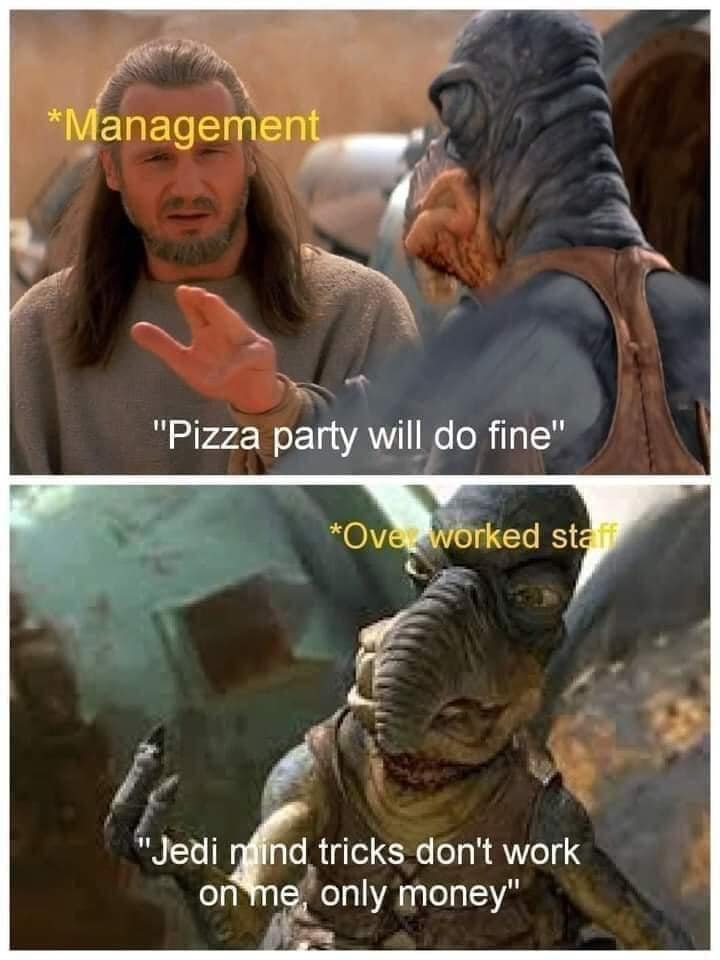 This meme is a humorous comparison between a management-style conversation and a more...unconventional one. The top image shows a manager saying "This pizza party will go fine" while the bottom image shows a character from the Star Wars prequels saying "This pizza party will go fine" in a more...unconventional way. The text at the top reads "Management: 'This pizza party will go fine'", while the text at the bottom reads "Actual worker: 'This pizza party will go fine... said no one ever'".
